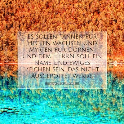 Picture 07 - Jesaja 55:13 LUTH1912 - Es sollen Tannen für Hecken wachsen und Myrten - Bible Verse Picture