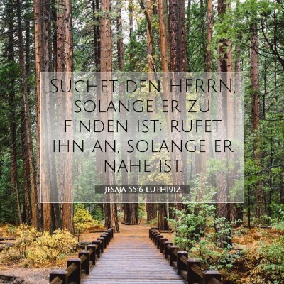 Picture 07 - Jesaja 55:6 LUTH1912 - Suchet den HERRN, solange er zu finden ist; rufet - Bible Verse Picture