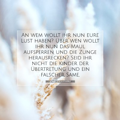 Picture 07 - Jesaja 57:4 LUTH1912 - An wem wollt ihr nun eure Lust haben? Über wen - Bible Verse Picture