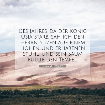 Picture 07 - Jesaja 6:1 LUTH1912 - Des Jahres, da der König Usia starb, sah ich den - Bible Verse Picture