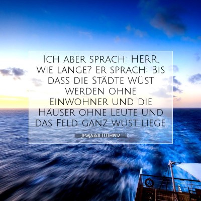 Picture 07 - Jesaja 6:11 LUTH1912 - Ich aber sprach: HERR, wie lange? Er sprach: Bis - Bible Verse Picture