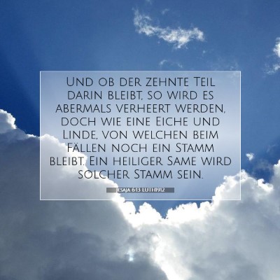 Picture 07 - Jesaja 6:13 LUTH1912 - Und ob der zehnte Teil darin bleibt, so wird es - Bible Verse Picture