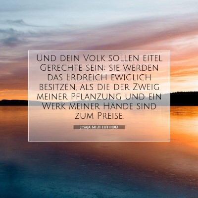 Picture 07 - Jesaja 60:21 LUTH1912 - Und dein Volk sollen eitel Gerechte sein; sie - Bible Verse Picture