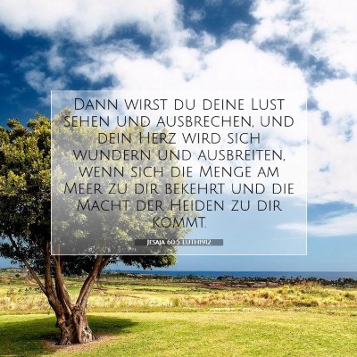 Picture 07 - Jesaja 60:5 LUTH1912 - Dann wirst du deine Lust sehen und ausbrechen, - Bible Verse Picture