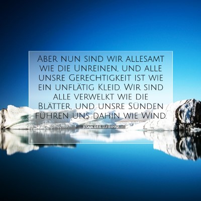 Picture 07 - Jesaja 64:6 LUTH1912 - Aber nun sind wir allesamt wie die Unreinen, und - Bible Verse Picture