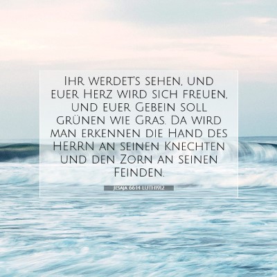 Picture 07 - Jesaja 66:14 LUTH1912 - Ihr werdet's sehen, und euer Herz wird sich - Bible Verse Picture