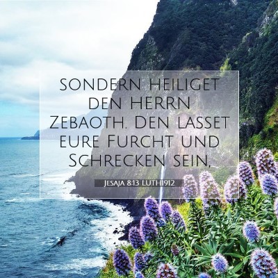 Picture 07 - Jesaja 8:13 LUTH1912 - sondern heiliget den HERRN Zebaoth. Den lasset - Bible Verse Picture