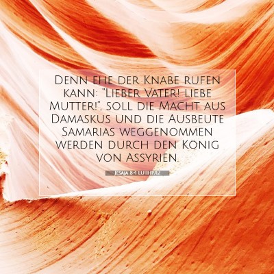 Picture 07 - Jesaja 8:4 LUTH1912 - Denn ehe der Knabe rufen kann: “Lieber Vater! - Bible Verse Picture