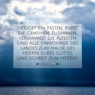 Picture 07 - Joel 1:14 LUTH1912 - Heiliget ein Fasten, rufet die Gemeinde zusammen; - Bible Verse Picture