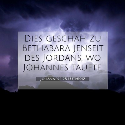 Picture 07 - Johannes 1:28 LUTH1912 - Dies geschah zu Bethabara jenseit des Jordans, wo - Bible Verse Picture