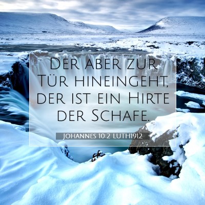 Picture 07 - Johannes 10:2 LUTH1912 - Der aber zur Tür hineingeht, der ist ein Hirte - Bible Verse Picture