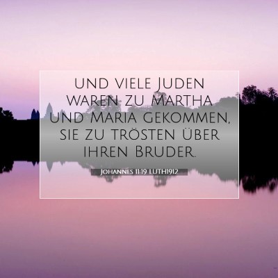 Picture 07 - Johannes 11:19 LUTH1912 - und viele Juden waren zu Martha und Maria - Bible Verse Picture
