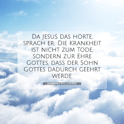 Picture 07 - Johannes 11:4 LUTH1912 - Da Jesus das hörte, sprach er: Die Krankheit ist - Bible Verse Picture
