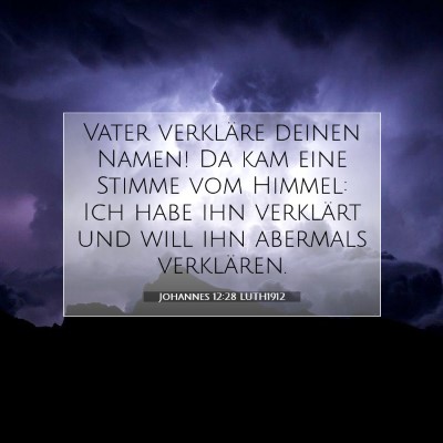 Picture 07 - Johannes 12:28 LUTH1912 - Vater verkläre deinen Namen! Da kam eine Stimme - Bible Verse Picture