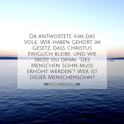 Picture 07 - Johannes 12:34 LUTH1912 - Da antwortete ihm das Volk: Wir haben gehört im - Bible Verse Picture