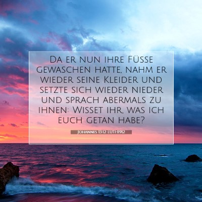 Picture 07 - Johannes 13:12 LUTH1912 - Da er nun ihre Füße gewaschen hatte, nahm er - Bible Verse Picture