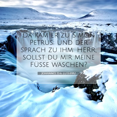 Picture 07 - Johannes 13:6 LUTH1912 - Da kam er zu Simon Petrus; und der sprach zu ihm: - Bible Verse Picture