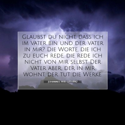 Picture 07 - Johannes 14:10 LUTH1912 - Glaubst du nicht, daß ich im Vater bin und der - Bible Verse Picture