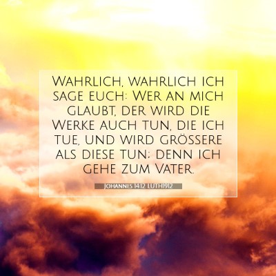 Picture 07 - Johannes 14:12 LUTH1912 - Wahrlich, wahrlich ich sage euch: Wer an mich - Bible Verse Picture