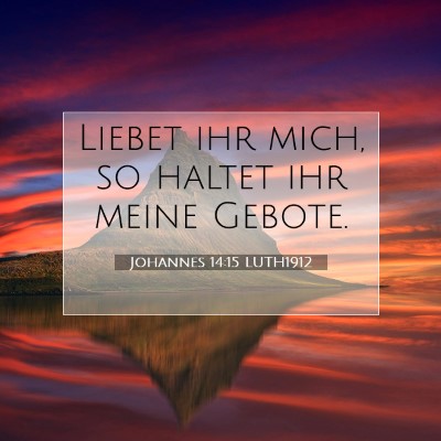 Picture 07 - Johannes 14:15 LUTH1912 - Liebet ihr mich, so haltet ihr meine - Bible Verse Picture