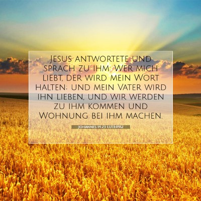 Picture 07 - Johannes 14:23 LUTH1912 - Jesus antwortete und sprach zu ihm: Wer mich - Bible Verse Picture