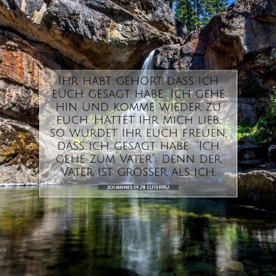 Picture 07 - Johannes 14:28 LUTH1912 - Ihr habt gehört, daß ich euch gesagt habe: Ich - Bible Verse Picture