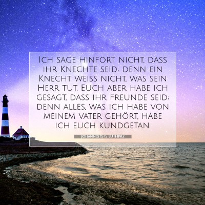 Picture 07 - Johannes 15:15 LUTH1912 - Ich sage hinfort nicht, daß ihr Knechte seid; - Bible Verse Picture