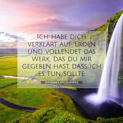 Picture 07 - Johannes 17:4 LUTH1912 - Ich habe dich verklärt auf Erden und vollendet - Bible Verse Picture