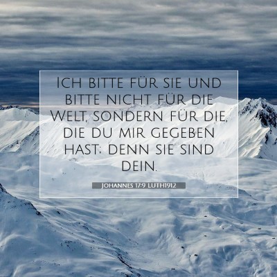 Picture 07 - Johannes 17:9 LUTH1912 - Ich bitte für sie und bitte nicht für die Welt, - Bible Verse Picture