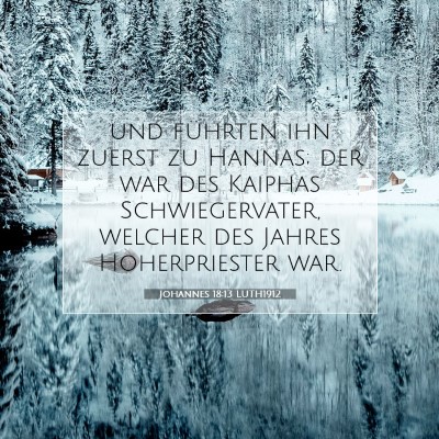 Picture 07 - Johannes 18:13 LUTH1912 - und führten ihn zuerst zu Hannas; der war des - Bible Verse Picture