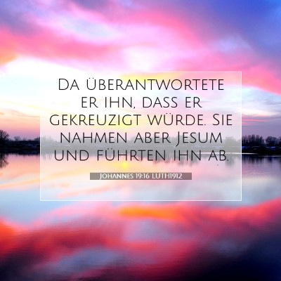 Picture 07 - Johannes 19:16 LUTH1912 - Da überantwortete er ihn, daß er gekreuzigt - Bible Verse Picture