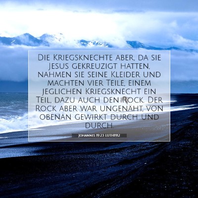 Picture 07 - Johannes 19:23 LUTH1912 - Die Kriegsknechte aber, da sie Jesus gekreuzigt - Bible Verse Picture