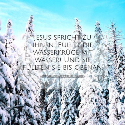 Picture 07 - Johannes 2:7 LUTH1912 - Jesus spricht zu ihnen: Füllet die Wasserkrüge - Bible Verse Picture