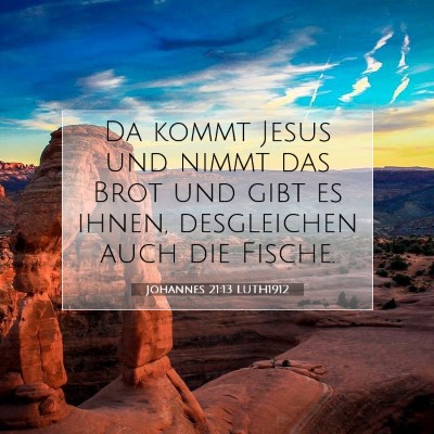 Picture 07 - Johannes 21:13 LUTH1912 - Da kommt Jesus und nimmt das Brot und gibt es - Bible Verse Picture