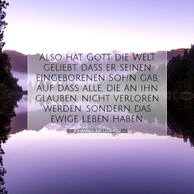 Picture 07 - Johannes 3:16 LUTH1912 - Also hat Gott die Welt geliebt, daß er seinen - Bible Verse Picture