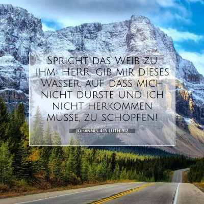 Picture 07 - Johannes 4:15 LUTH1912 - Spricht das Weib zu ihm: HERR, gib mir dieses - Bible Verse Picture