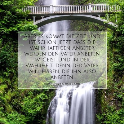 Picture 07 - Johannes 4:23 LUTH1912 - Aber es kommt die Zeit und ist schon jetzt, daß - Bible Verse Picture