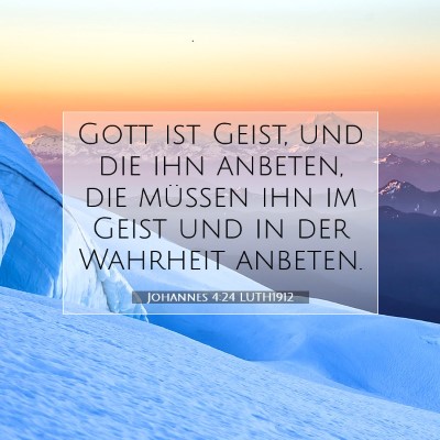 Picture 07 - Johannes 4:24 LUTH1912 - Gott ist Geist, und die ihn anbeten, die müssen - Bible Verse Picture