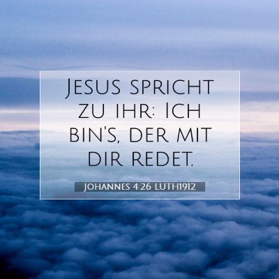 Picture 07 - Johannes 4:26 LUTH1912 - Jesus spricht zu ihr: Ich bin's, der mit dir - Bible Verse Picture