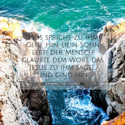 Picture 07 - Johannes 4:50 LUTH1912 - Jesus spricht zu ihm: Gehe hin, dein Sohn lebt! - Bible Verse Picture