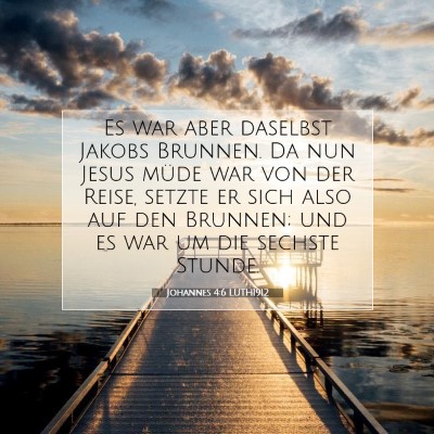 Picture 07 - Johannes 4:6 LUTH1912 - Es war aber daselbst Jakobs Brunnen. Da nun Jesus - Bible Verse Picture