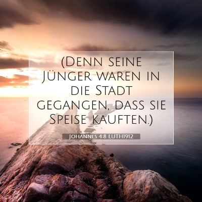 Picture 07 - Johannes 4:8 LUTH1912 - (Denn seine Jünger waren in die Stadt gegangen, - Bible Verse Picture