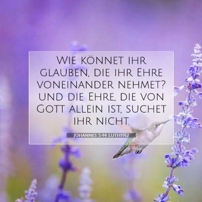 Picture 07 - Johannes 5:44 LUTH1912 - Wie könnet ihr glauben, die ihr Ehre voneinander - Bible Verse Picture