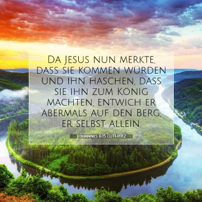 Picture 07 - Johannes 6:15 LUTH1912 - Da Jesus nun merkte, daß sie kommen würden und - Bible Verse Picture