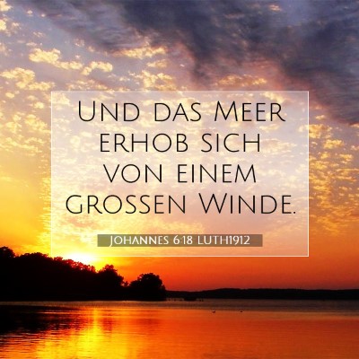 Picture 07 - Johannes 6:18 LUTH1912 - Und das Meer erhob sich von einem großen - Bible Verse Picture