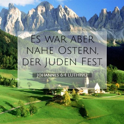 Picture 07 - Johannes 6:4 LUTH1912 - Es war aber nahe Ostern, der Juden - Bible Verse Picture