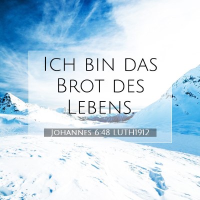 Picture 07 - Johannes 6:48 LUTH1912 - Ich bin das Brot des - Bible Verse Picture