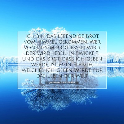 Picture 07 - Johannes 6:51 LUTH1912 - Ich bin das lebendige Brot, vom Himmel gekommen. - Bible Verse Picture