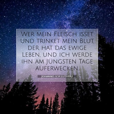 Picture 07 - Johannes 6:54 LUTH1912 - Wer mein Fleisch isset und trinket mein Blut, der - Bible Verse Picture