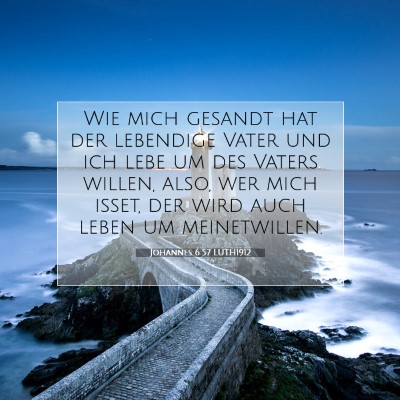 Picture 07 - Johannes 6:57 LUTH1912 - Wie mich gesandt hat der lebendige Vater und ich - Bible Verse Picture